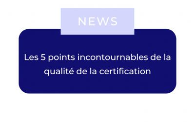 Les 5 points incontournables de la qualité de la certification