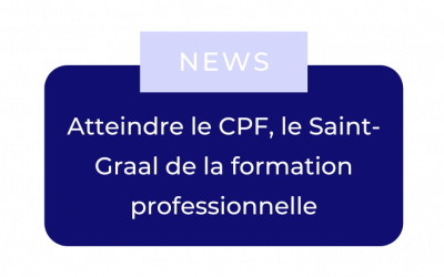 Atteindre le CPF, le Saint-Graal de la formation professionnelle