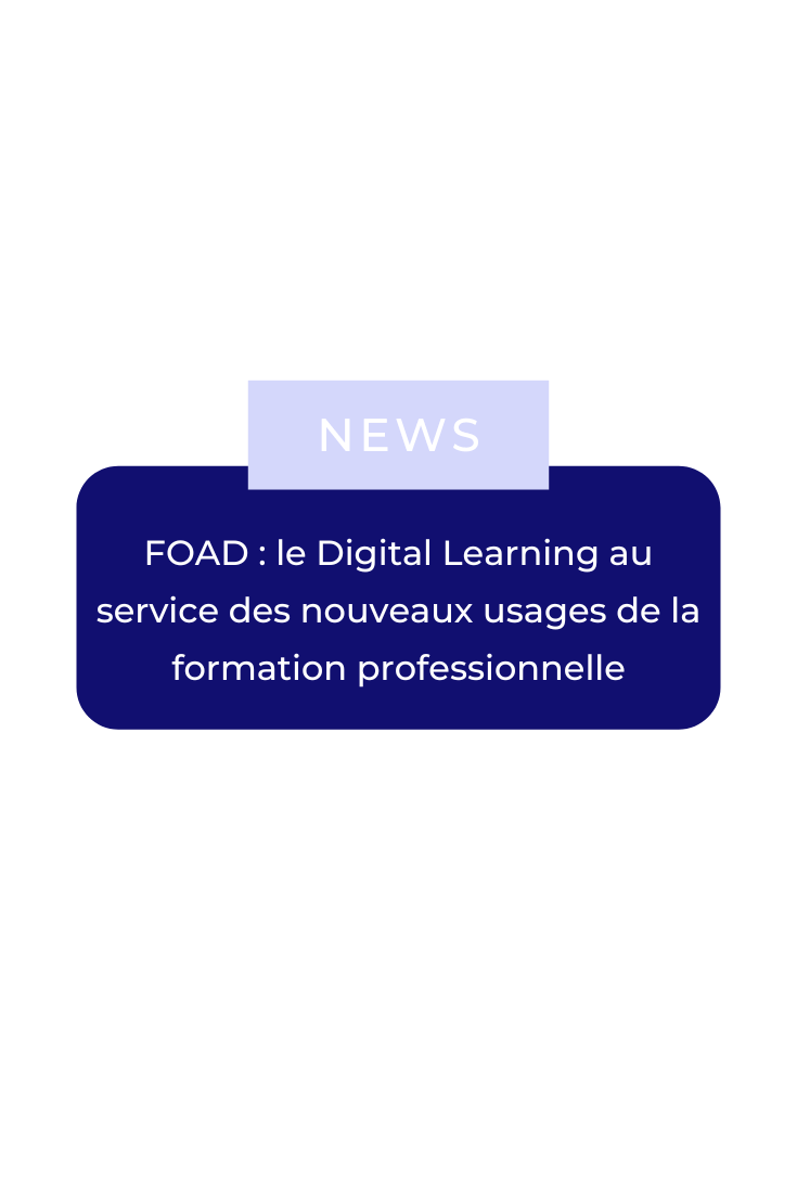 FOAD : le Digital Learning au service des nouveaux usages de la ...