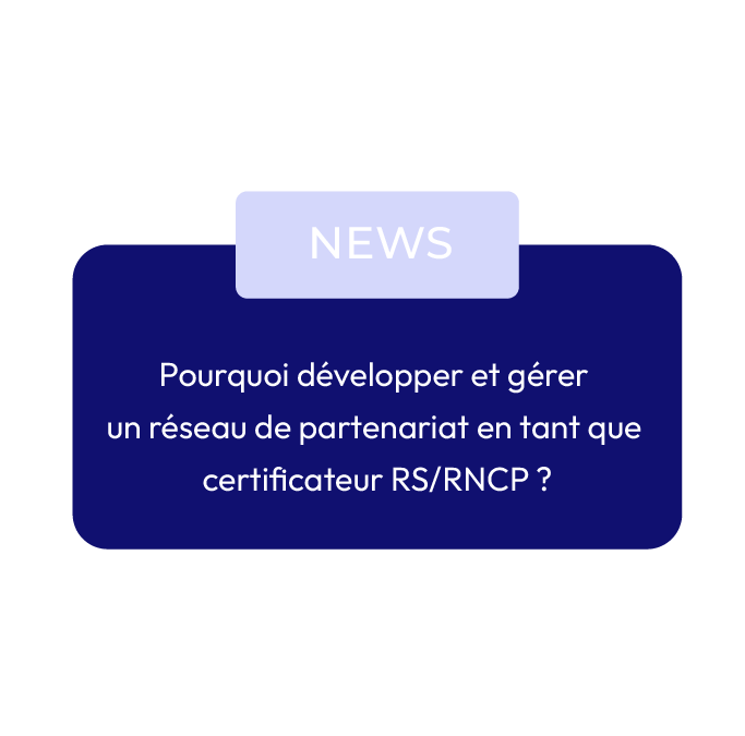 Pourquoi développer et gérer un réseau de partenariat en tant que certificateur RS/RNCP ?