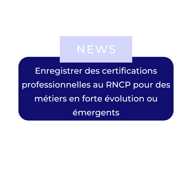 Enregistrer des certifications professionnelles au RNCP pour des métiers en forte évolution ou émergents