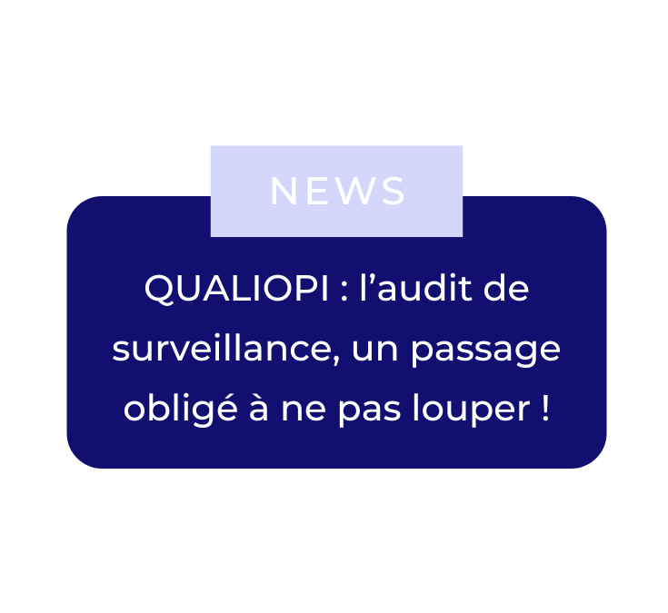 QUALIOPI : l’audit de surveillance, un passage obligé à ne pas louper !