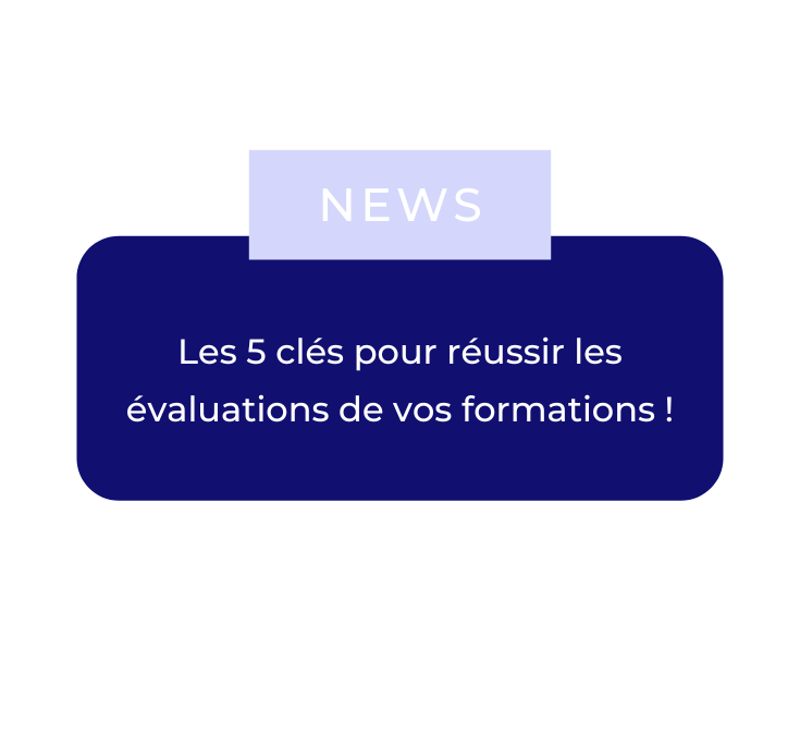 Les 5 clés pour réussir les évaluations de vos formations !