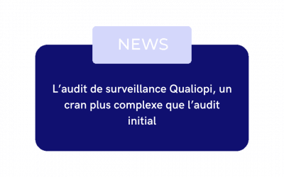 L’audit de surveillance Qualiopi, un cran plus complexe que l’audit initial