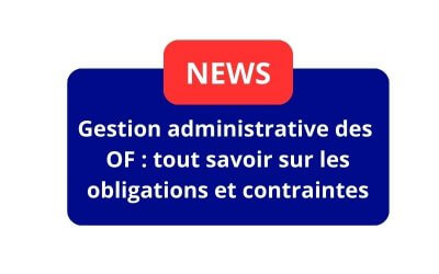 Gestion administrative des OF : les obligations et les contraintes