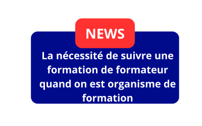 La nécessité de suivre une formation de formateur quand on est organisme de formation