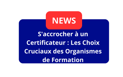 S’accrocher à un Certificateur : Les Choix Cruciaux des Organismes de Formation