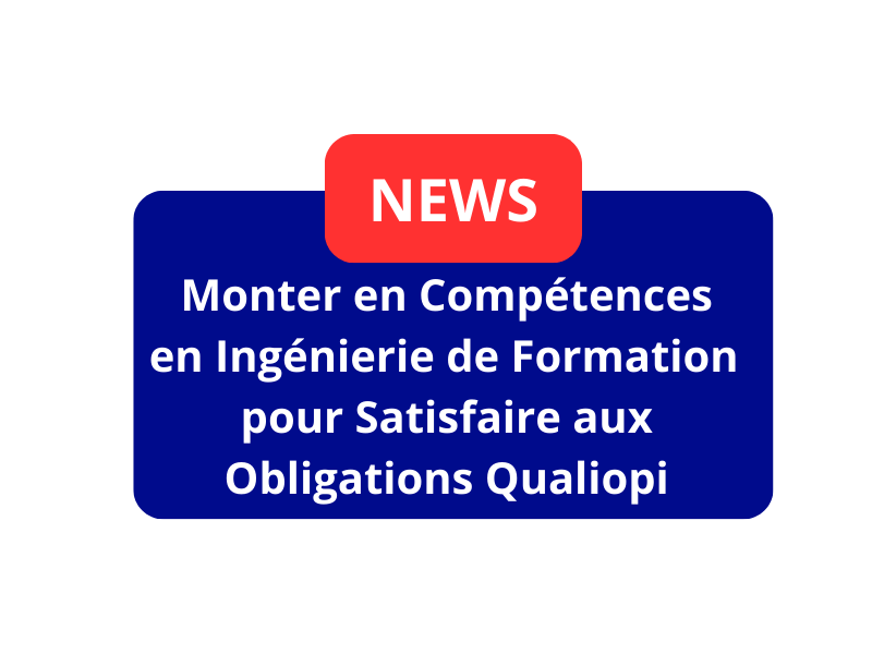 Monter en Compétences en Ingénierie de Formation pour Satisfaire aux Obligations Qualiopi