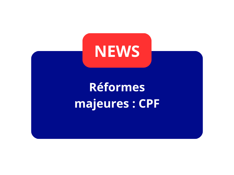 Réformes majeures : CPF