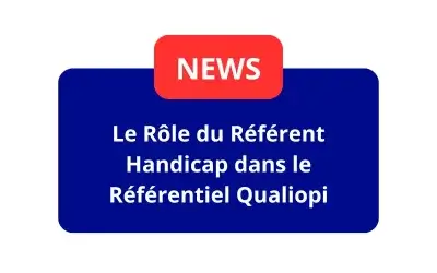 Le Rôle du Référent Handicap dans le Référentiel Qualiopi