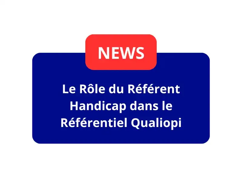 Le Rôle du Référent Handicap dans le Référentiel Qualiopi