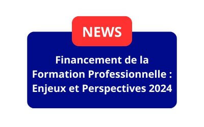 Financement de la Formation Professionnelle : Enjeux et Perspectives 2024