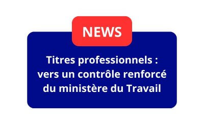 Titres professionnels : Vers un contrôle renforcé du ministère du Travail