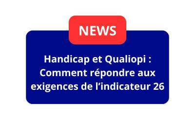 Handicap et Qualiopi : Comment répondre aux exigences de l’indicateur 26