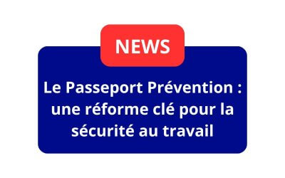 Le Passeport Prévention : une réforme clé pour la sécurité au travail