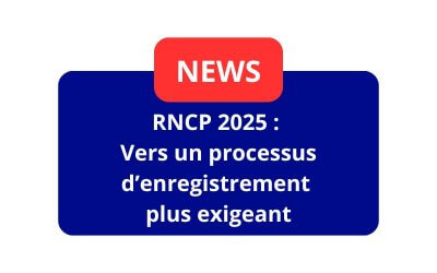 RNCP 2025 : Vers un processus d’enregistrement plus exigeant