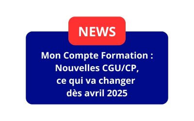 Mon Compte Formation : nouvelles CGU/CP, ce qui va changer dès avril 2025