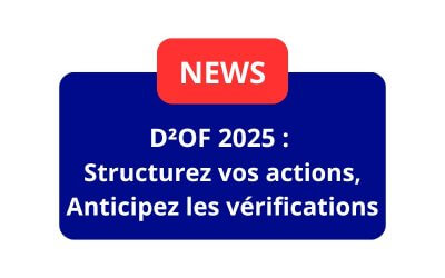 D²OF 2025 : Structurez vos actions, anticipez les vérifications