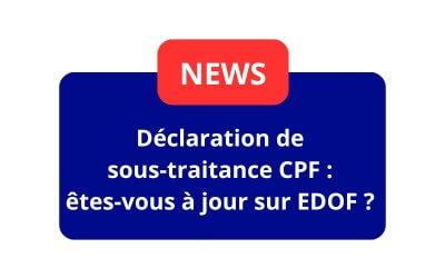 Déclaration de sous-traitance CPF : êtes-vous à jour sur EDOF ?