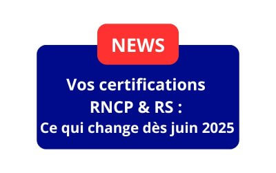 Vos certifications RNCP et RS : Ce qui change dès juin 2025