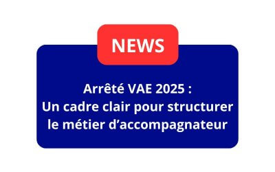 Arrêté VAE 2025 : Un cadre clair pour structurer le métier d’accompagnateur