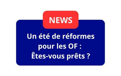 Un été de réformes pour les OF : êtes-vous prêts ?
