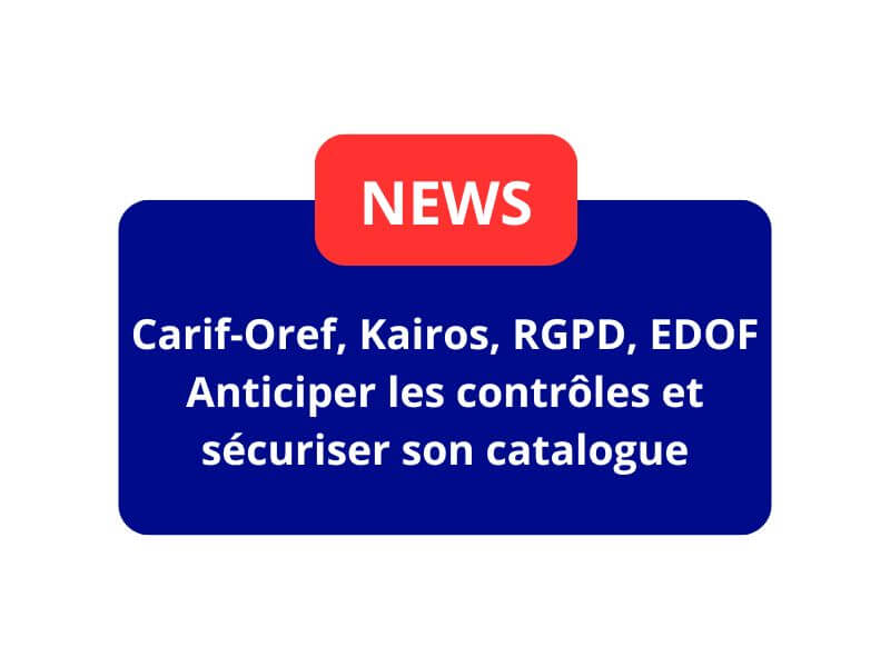 Carif-Oref, Kairos, RGPD, EDOF : anticiper les contrôles et sécuriser son catalogue
