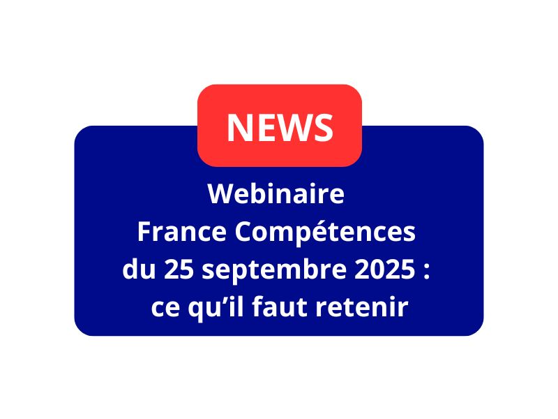 Webinaire France Compétences du 25 septembre 2025 : ce qu’il faut retenir Webinaire France Compétences du 25 septembre 2025 : ce qu’il faut retenir