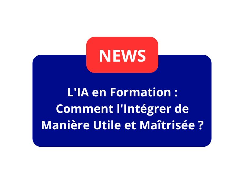 L'IA en Formation : Comment l'Intégrer de Manière Utile et Maîtrisée ?