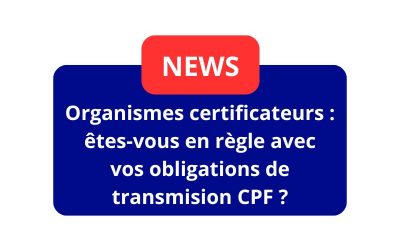 Organismes certificateurs : êtes-vous en règle avec vos obligations de transmission CPF ?