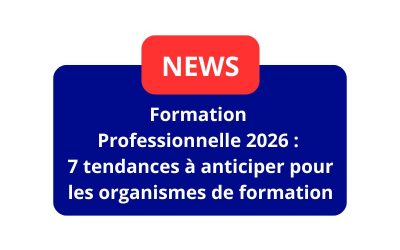 Formation professionnelle 2026 : 7 tendances à anticiper pour les organismes de formation