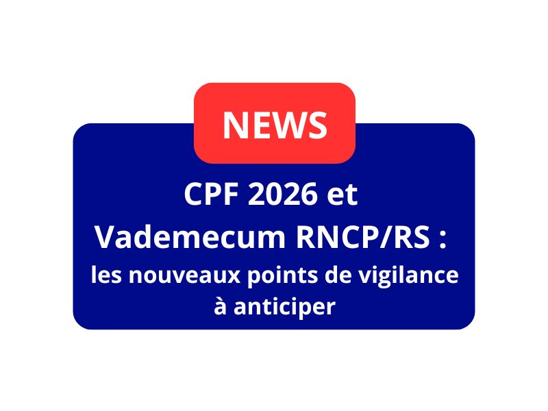 CPF 2026 et Vademecum RNCP/RS : les nouveaux points de vigilance à anticiper