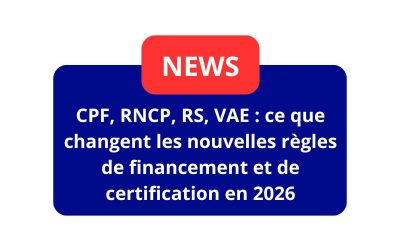 CPF, RNCP, RS, VAE : ce que changent réellement les nouvelles règles de financement et de certification en 2026