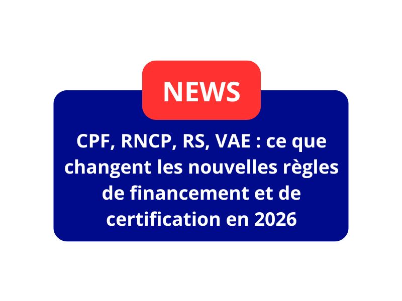 CPF, RNCP, RS, VAE : ce que changent réellement les nouvelles règles de financement et de certification en 2026