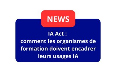 IA Act : comment les organismes de formation doivent encadrer leurs usages IA