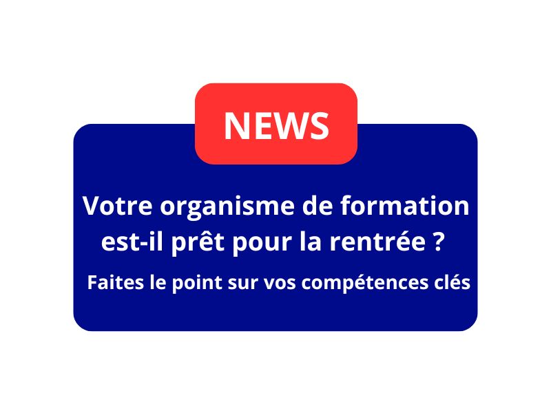 Votre organisme de formation est-il prêt pour la rentrée ? Faites le point sur vos compétences clés
