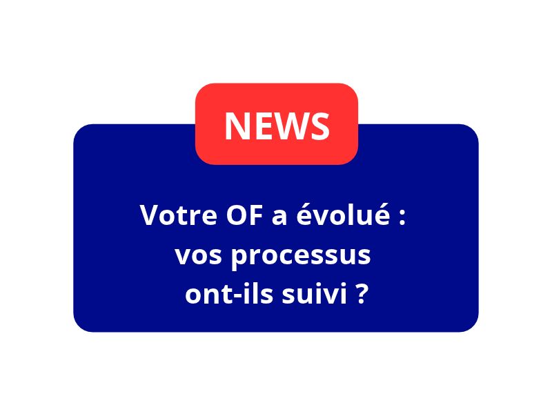 Votre OF a évolué : vos processus ont-ils suivi ?