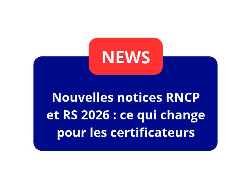 Nouvelles notices RNCP et RS 2026 : ce qui change pour les certificateurs